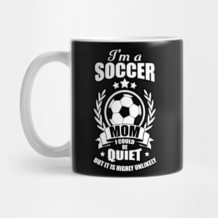 I'm A Soccer Mom I Could Be Quiet Soccer T-Shirt Mug